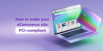  to make your eCommerce site PCI-compliant