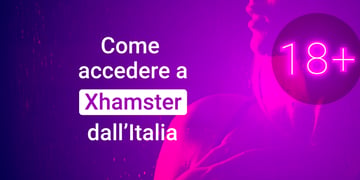 Come accedere a Xhamster dall’Italia