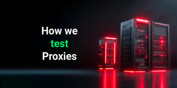 How we test proxies