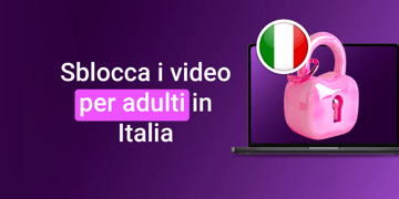 Sblocca i video per adulti in Italia