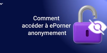 Comment accéder à ePorner anonymement