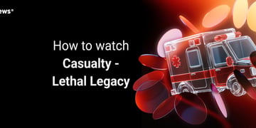 How to watch Casualty   Lethal Legacy