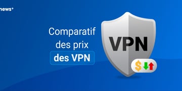 Comparatif des prix des VPN