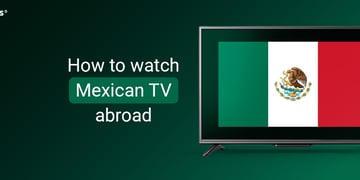 How to watch Mexican TV abroad