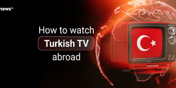 How to watch Turkish TV abroad