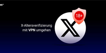 X Altersverifizierung mit VPN umgehen