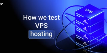 how we tested vps hosting