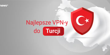 Najlepsze VPN y do Turcji