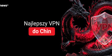 Najlepszy VPN do Chin