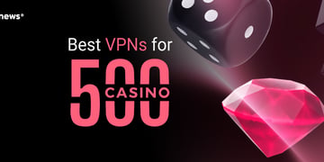 Best VPNs for 500 Casino