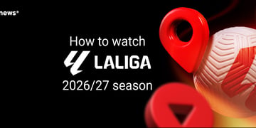 How to watch La Liga 2026 27 season from anywhere