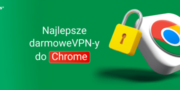Najlepsze darmowe VPN-y do Chrome