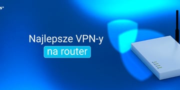 Najlepsze VPN-y na router