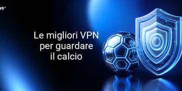 Le migliori VPN per guardare il calcio