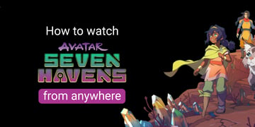 how to watch avtatar seaven heavens from anywhere