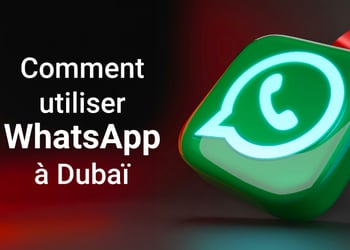 Comment utiliser WhatsApp à Dubaï ?